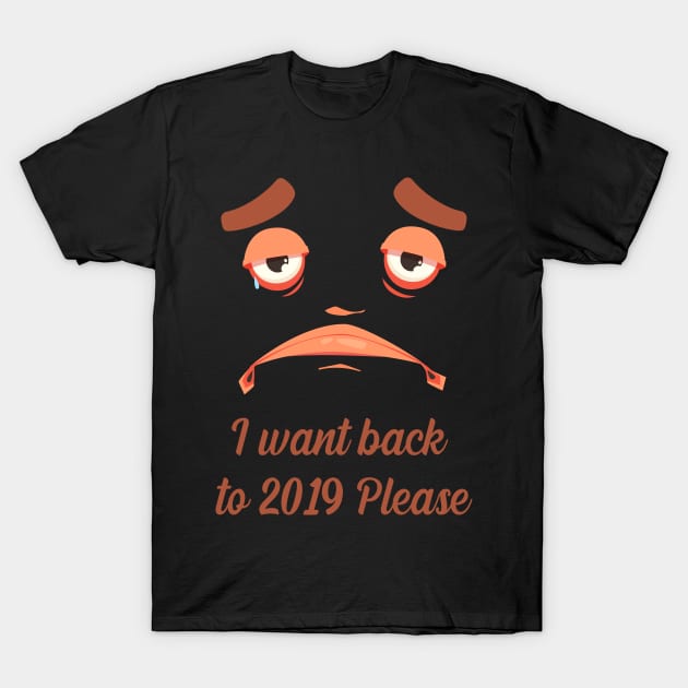 I want back to 2019 please T-Shirt by Funny designer